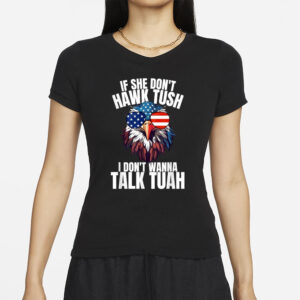 If she don’t hawk tuah I don’t wanna talk tuah eagle 2024 T-Shirt