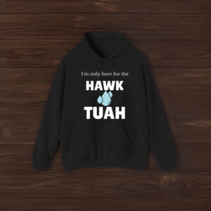 I'm Only Here For The Hawk Tuah T-Shirt