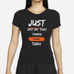 Just Spit on That Thang Hawk Tuah Text T-Shirt