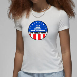 Let’s Make America Hawk Tuah Again Spit On That Thang T-Shirt2