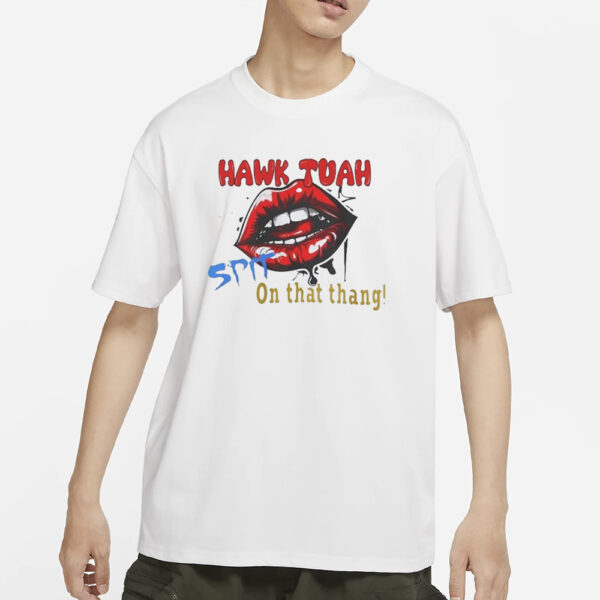 Lips Hawk Tuah T-Shirt Hawk Tuah Spit On That Thangs