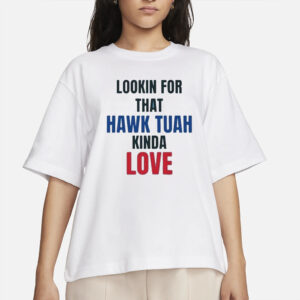 Lookin For That Hawk Tuah Kinda Love T-Shirt