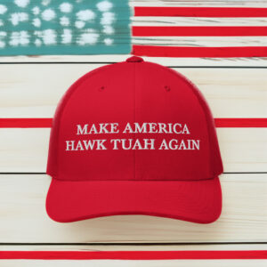 Make America Hawk Tuah Again Baseball Cap Us