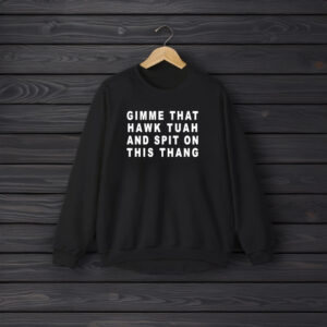 Official Gimme That Hawk Tuah And Spit On This Thang T-Shirts