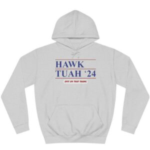 Official Hawk Tuah '24 Hoodie Shirt