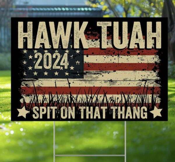 Official Hawk Tuah ’24 Yard Sign Us