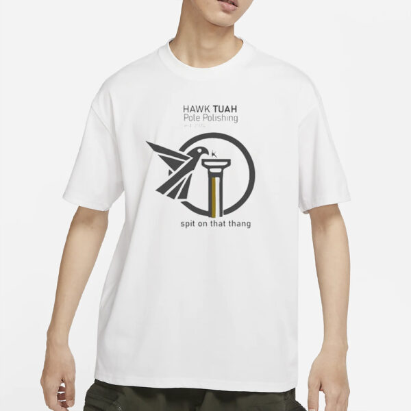 Official Hawk Tuah Pole Polishing Est 2024 Spit On That Thang T-Shirts