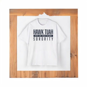 Official Hawk Tuah Spit On That Thang Sorority Shirts