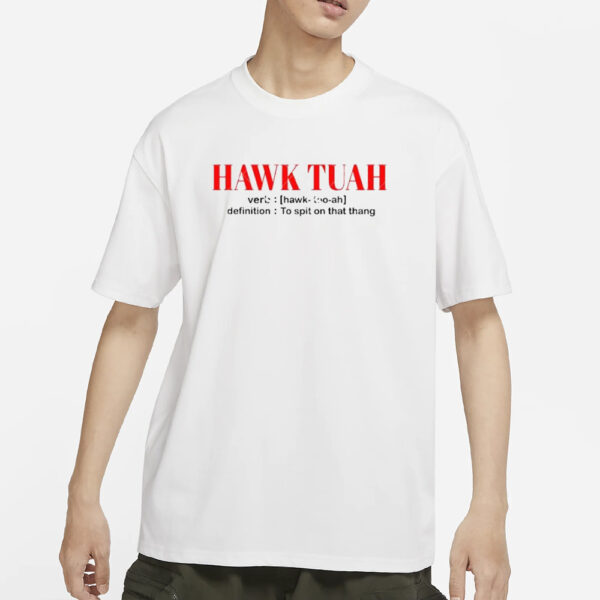 Official Hawk Tuah Verb Hawk Too Ah Definition To Spot On That Thang T-Shirt