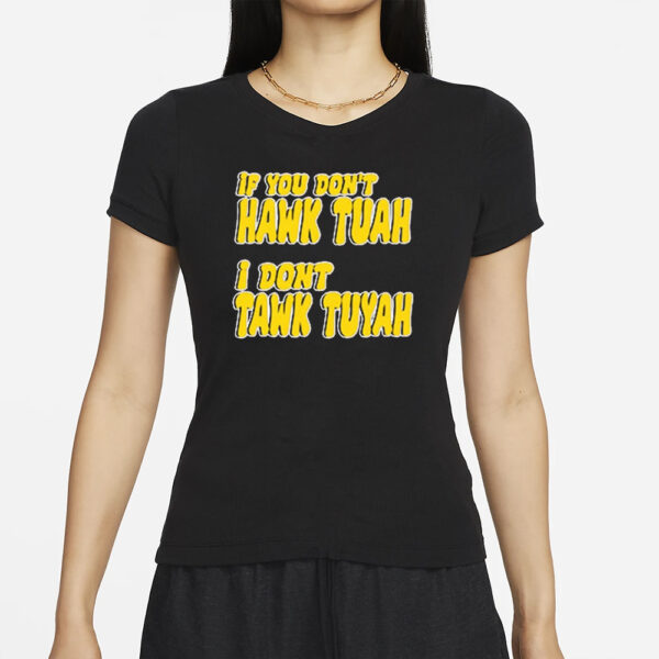 Official If You Don’t Hawk Tuah I Don’t Tawk Tuyah T-Shirts