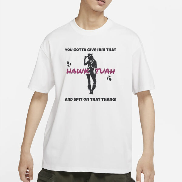 Official You Gotta Give Him That Hawk Tuah And Spit On That Thang Party Girl T-Shirts