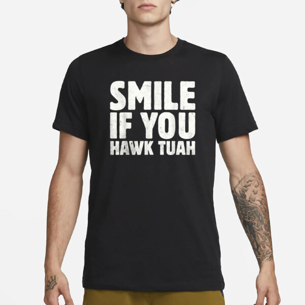 Smile If You Hawk Tuah T-Shirts1