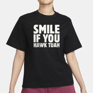 Smile If You Hawk Tuah T-Shirts2