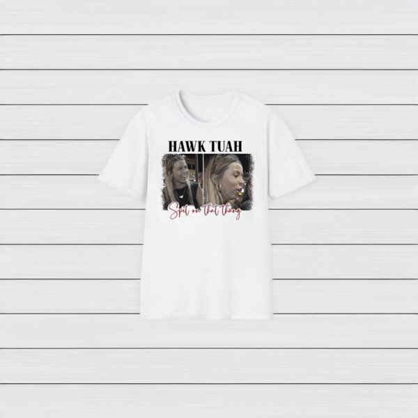 Spit On That Thang Hawk Tuah t-shirts