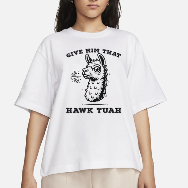 Spitting Llama Give Him That Hawk Tuah T-Shirts