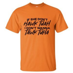 THE TOLERS IF SHE DON'T HAWK TUAH SHIRTS