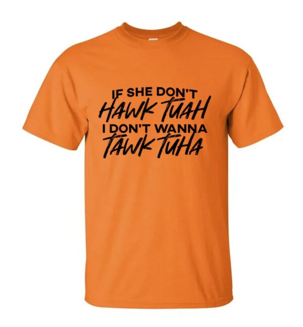 THE TOLERS IF SHE DON'T HAWK TUAH SHIRTS