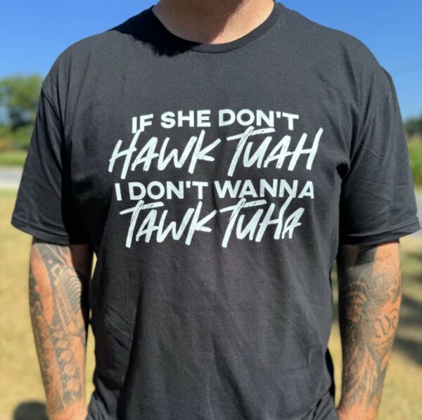 THE TOLERS IF SHE DON'T HAWK TUAH T-SHIRT