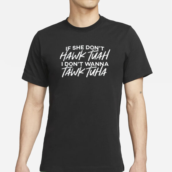 The Tolers If She Don't Hawk Tuah I Don't Wanna Tawk Tuha T-Shirt