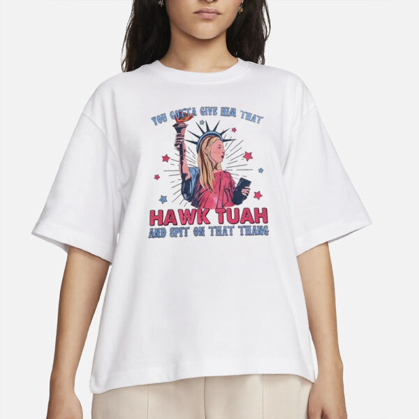 This Hawk Tuah spit on that thang Shirt Is Maybe Crazy But i'll Wear It On The 4th Of July