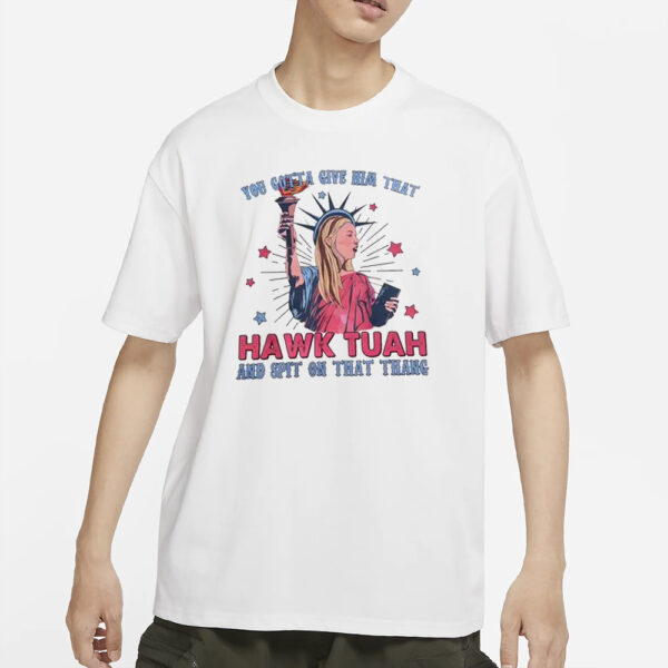 This Hawk Tuah spit on that thang Shirt Is Maybe Crazy But i'll Wear It On The 4th Of Julys