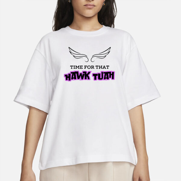 Time For That Hawk Tuah T-Shirt1