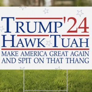 Trump Hawk Tuah Spit on that Thang Yard Sign