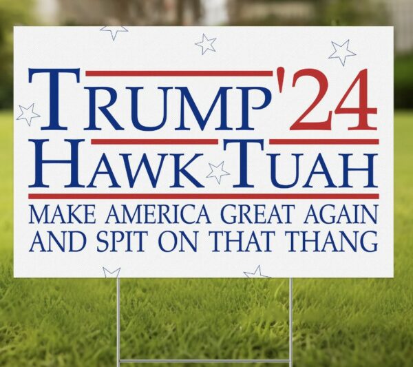 Trump Hawk Tuah Spit on that Thang Yard Sign