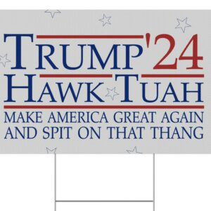 Trump Hawk Tuah Spit on that Thang Yard Signs