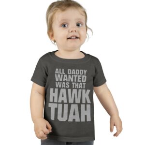 All Daddy Wanted Was That Hawk Tuah Toddler T-shirts