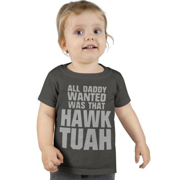 All Daddy Wanted Was That Hawk Tuah Toddler T-shirts