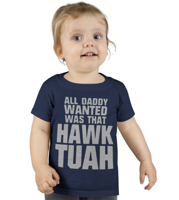 All Daddy Wanted Was That Hawk Tuah Toddler shirts