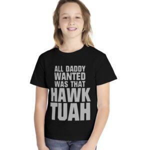 All Daddy Wanted Was That Hawk Tuah Youth Shirts