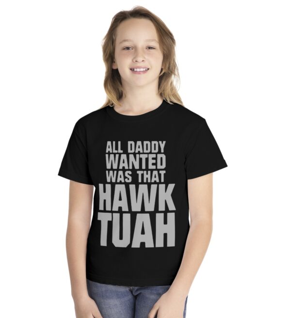 All Daddy Wanted Was That Hawk Tuah Youth Shirts