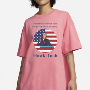 America Is A Nation That Can Be Defined 2 Words Hawk Tuah T-Shirt1