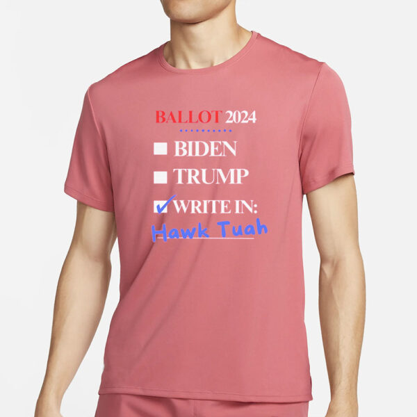 Ballot 2024 Biden Trump Writein Hawk Tuah T-Shirt