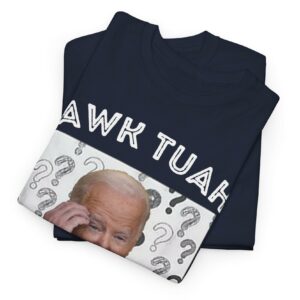 Biden Hawk Tuah I Thought She Said Shlt On That Thang Funny T-Shirts