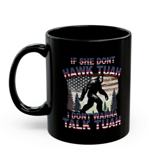 Bigfoot If She Don’t Hawk Tuah I Don’t Wanna Talk Tuah Mugs