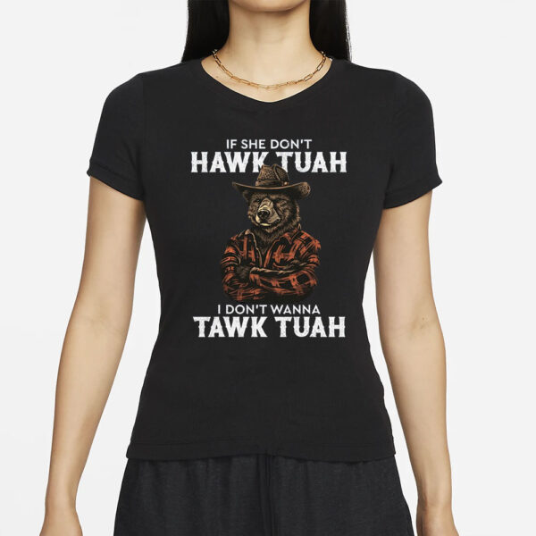 Brown Bear If She Dont Hawk Tush I Wont Tawk Tuah T-Shirt