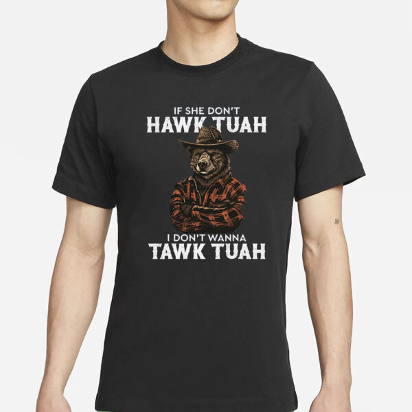 Brown Bear If She Dont Hawk Tush I Wont Tawk Tuah T-Shirts