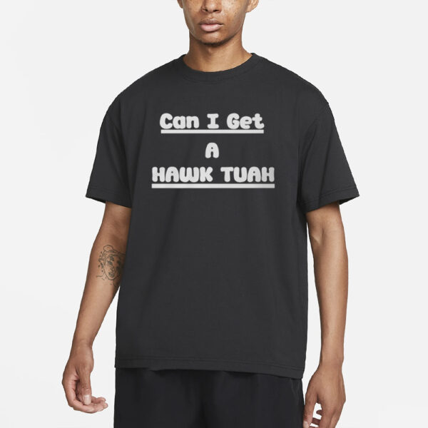 Can I Get A Hawk Tuah Classic T-Shirt2