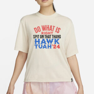 Do What Is Right Spit On That Thang Hawk Tuah '24 T-Shirt