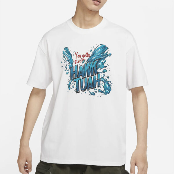 Funny Hawk Tuah 2024 Meme T-Shirt, You Gotta Give'em That Shirt, Spit On That Thangs