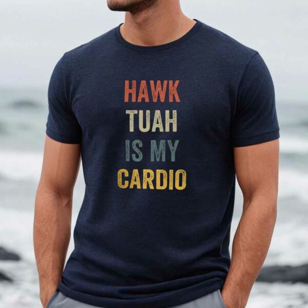 Funny Hawk Tuah Is My Cardio T-Shirt1