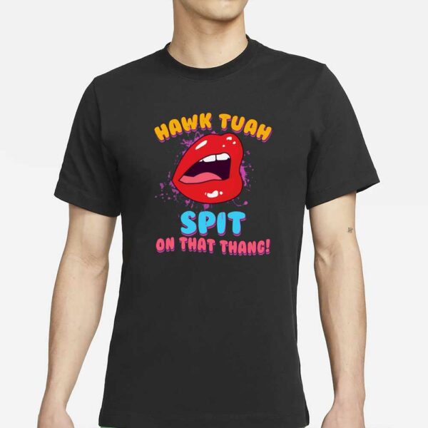 Funny Hawk Tuah Spit On That Thang T-Shirt