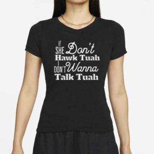 Funny T-Shirt Sayings If She Don't Hawk Tuah, I Don't Wanna Talk Tuah