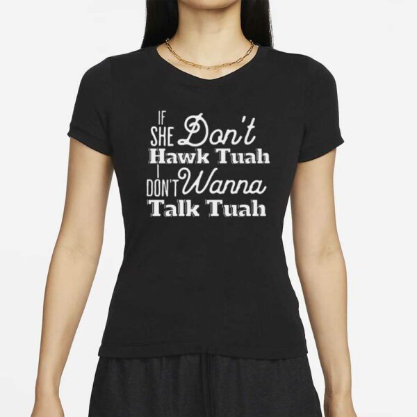 Funny T-Shirt Sayings If She Don't Hawk Tuah, I Don't Wanna Talk Tuah