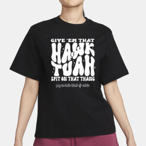 Give 'Em That Hawk Tuah Spit On That Thang Png In Both Black and White T-Shirt2