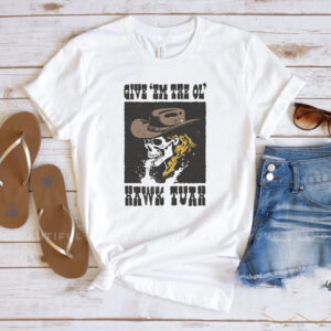 Give 'Em the Ol' Hawk Tuah Girl TikTok Meme Country Western Cowboy Cowgirl Spitting T-Shirt1