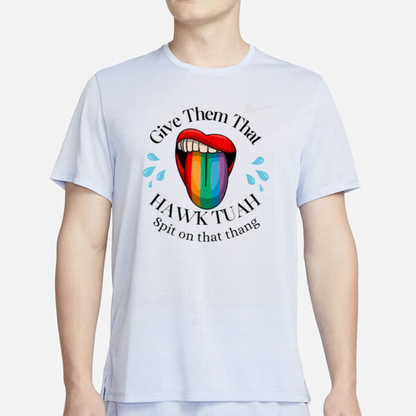 Give Them HAWK TUAH Spit On The Rainbow Tongue Ladder T-Shirt1